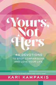 Yours, Not Hers: 40 Devotions to Stop Comparisons and Love Your Life Hardcover